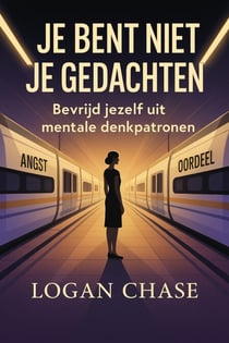 Je bent niet je gedachten:  Bevrijd jezelf uit mentale denkpatronen