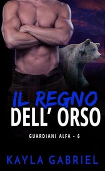 Il regno dell'orso - Guardiani Alfa, #6