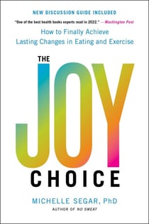The Joy Choice - How to Finally Achieve Lasting Changes in Eating and Exercise