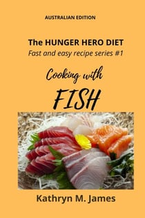 The HUNGER HERO DIET - Fast and easy recipe series #1: Cooking with FISH - The Hunger Hero Diet series