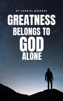 Greatness Belongs to God alone
