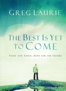 The Best Is Yet to Come - Faith for Today, Hope for the Future