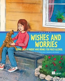 Wishes and Worries - Coping with a Parent Who Drinks Too Much Alcohol