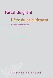 L'être du balbutiement. Essai sur Sacher-Masoch - Essai sur Sacher-Masoch