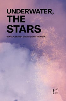 Underwater, the Stars: Bilingual Spanish-English Stories from Cuba