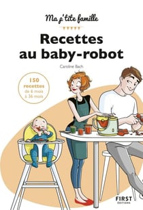 Mes recettes au baby-robot - 150 recettes de 6 à 36 mois