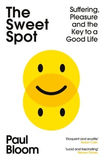 The Sweet Spot - Suffering, Pleasure and the Key to a Good Life