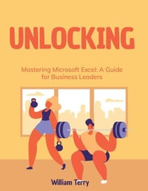 Mastering Microsoft Excel: A Guide for Business Leaders - Microsoft Training, #1