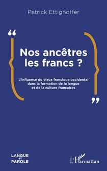 Nos ancêtres les Francs ? - L’influence du vieux francique occidental dans la formation de la langue et de la culture françaises