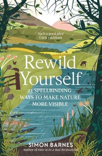 Rewild Yourself - 23 Spellbinding Ways to Make Nature More Visible