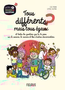 Tous différents mais tous égaux ? - Et toutes les questions que tu te poses sur le sexisme, le racisme et bien d’autres discriminations