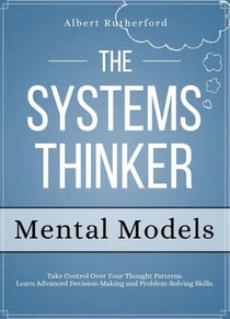 The Systems Thinker - Mental Models - The Systems Thinker Series, #3