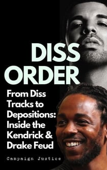 Diss Order: From Diss Tracks to Depositions: Inside the Kendrick & Drake Feud