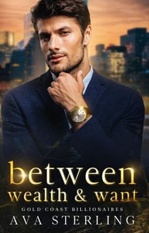 Between Wealth & Want - GOLD COAST BILLIONAIRES SERIES