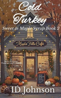 Cold Turkey: A Sweet Thanksgiving Vermont Romance - Sweet as Maple Syrup, #2