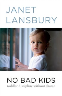 No Bad Kids - Toddler Discipline Without Shame