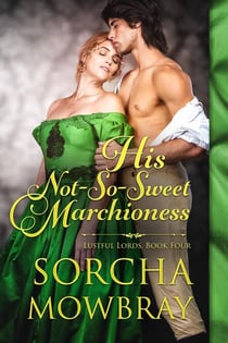 His Not-So-Sweet Marchioness - Lustful Lords, #4