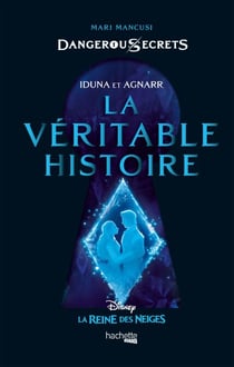 Dangerous Secrets - Iduna et Agnarr : La véritable histoire - Dans l'univers de La Reine des neiges