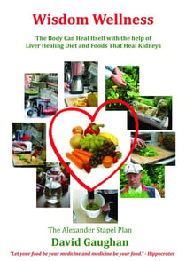 Wisdom Wellness - The Body Can Heal Itself with the Help of Liver Healing Diet and Foods That Heal Kidneys