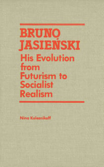 Bruno Jasienski - His Evolution from Futurism to Socialist Realism