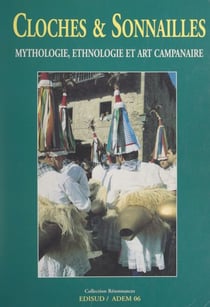 Cloches & sonnailles - Mythologie, ethnologie et art campanaire