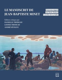 Le manuscrit de Jean-Baptiste Minet - nouveau regard sur René-Robert Cavelier de La Salle