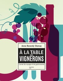 À la table des vignerons - carnet de voyage et de gastronomie