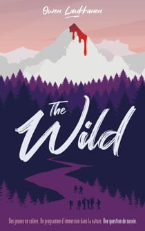 The Wild - Des jeunes en colère. Un programme d'immersion dans la nature. Une question de survie.