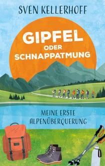 Gipfel oder Schnappatmung - Meine erste Alpenüberquerung