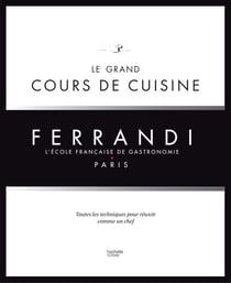Le grand cours de cuisine FERRANDI - L'école française de gastronomie