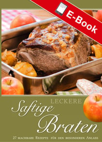 Leckere saftige Braten - 27 machbare Rezepte für den besonderen Anlass