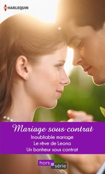 Mariage sous contrat - Inoubliable mariage - Le rêve de Leona - Un bonheur sous contrat