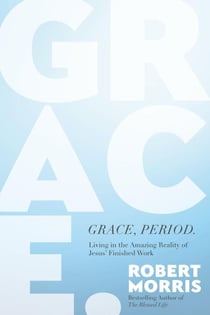 Grace, Period. - Living in the Amazing Reality of Jesus' Finished Work