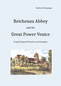 Reichenau Abbey and the Great Power Venice - Forged Imperial Charters and Intrigues