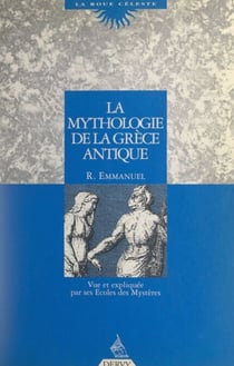 La mythologie de la Grèce antique - Vue et expliquée par ses Écoles des mystères