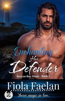 Enchanting Her Defender (Beacon Bay Magic - Book 2) - Beacon Bay Magic, #2