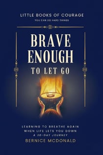 Brave Enough To Let Go: Learn To Breathe Again When Life Lets You Down - A 30-Day Journey - Little Books of Courage, #0