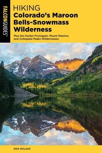 Hiking Colorado's Maroon Bells-Snowmass Wilderness - Plus the Hunter-Fryingpan, Mount Massive, and Collegiate Peaks Wildernesses