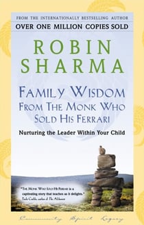 Family Wisdom From The Monk Who Sold His Ferrari - Nurturing The Leader Within Your Child