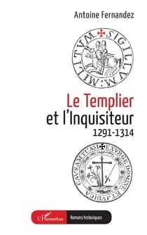 Le Templier et l’Inquisiteur - 1291-1314