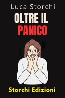 Oltre Il Panico - Impara Tecniche Efficaci Per Affrontare La Paura E L'ansia - Collezione Vita Equilibrata, #50