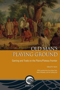 Old Man’s Playing Ground - Gaming and Trade on the Plains/Plateau Frontier
