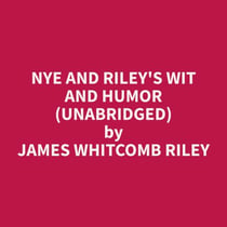 Nye and Riley's Wit and Humor (Unabridged)