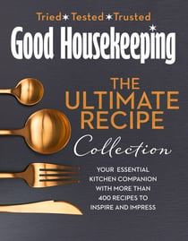 The Good Housekeeping Ultimate Collection - Your Essential Kitchen Companion with More Than 400 Recipes to Inspire and Impress