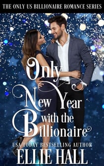 Only New Year with the Billionaire - Only Us Billionaire Romance, #7