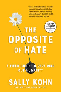 The Opposite of Hate - A Field Guide to Repairing Our Humanity