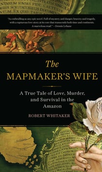 The Mapmaker's Wife - A True Tale Of Love, Murder, And Survival In The Amazon