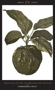 Forbidden Fruit - From the Letters of Abelard and Heloise