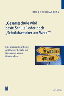 "Gesamtschule wird beste Schule" oder doch "Schulabwracker am Werk"? - Eine diskurslinguistische Analyse der Debatte um Gymnasium versus Gesamtschule