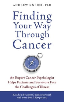Finding Your Way through Cancer - An Expert Cancer Psychologist Helps Patients and Survivors Face the Challenges of Illness